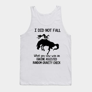 Horse I Did Not Fall What You Saw Was An Equine Assisted Random Gravity Check Tank Top